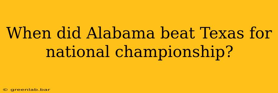 When did Alabama beat Texas for national championship?