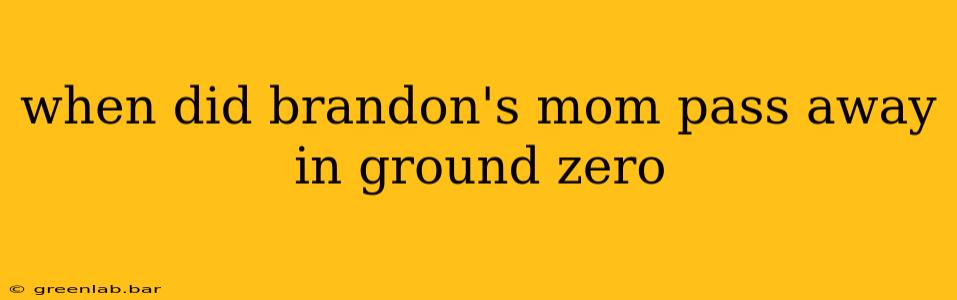 when did brandon's mom pass away in ground zero