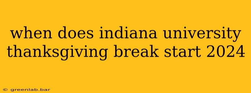 when does indiana university thanksgiving break start 2024