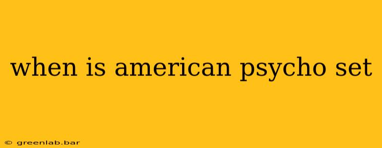 when is american psycho set