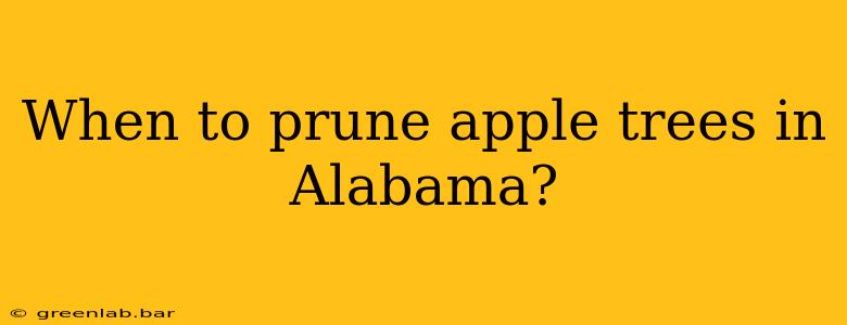 When to prune apple trees in Alabama?