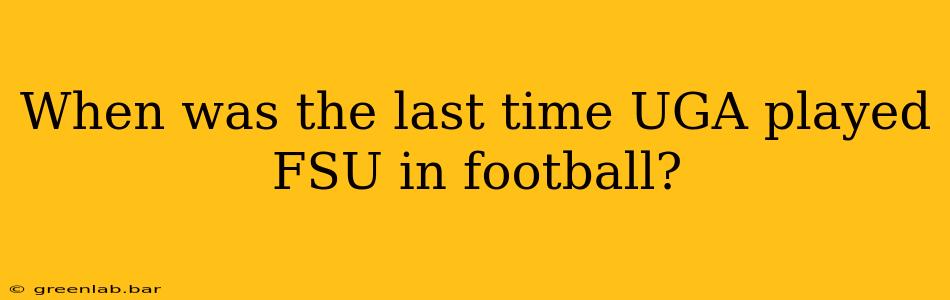 When was the last time UGA played FSU in football?