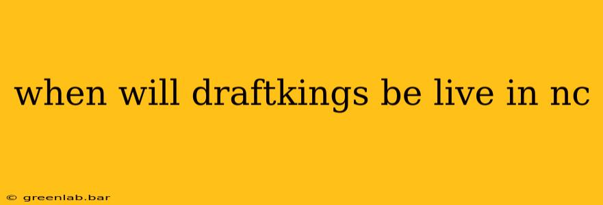 when will draftkings be live in nc