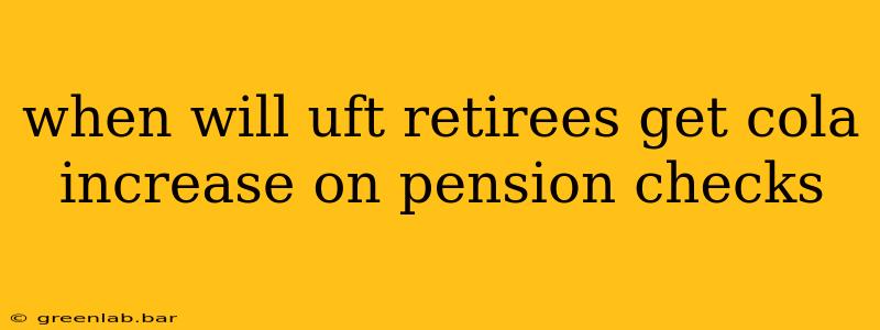 when will uft retirees get cola increase on pension checks