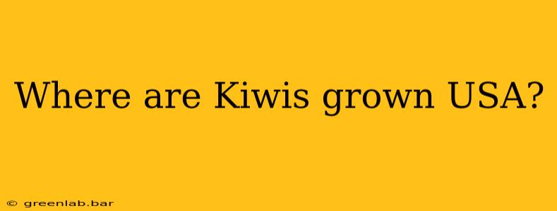 Where are Kiwis grown USA?