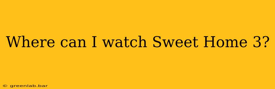 Where can I watch Sweet Home 3?