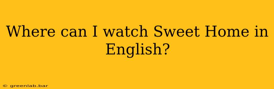 Where can I watch Sweet Home in English?