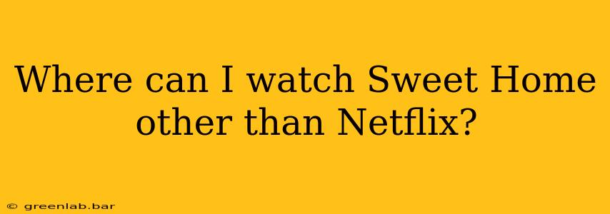 Where can I watch Sweet Home other than Netflix?