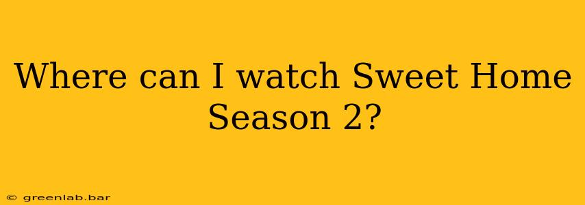 Where can I watch Sweet Home Season 2?