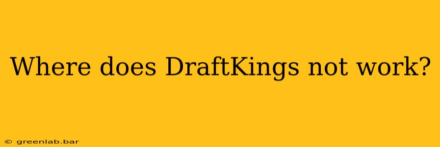 Where does DraftKings not work?