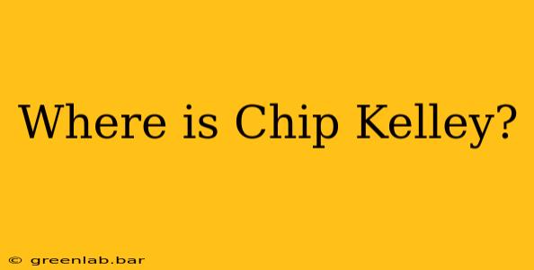 Where is Chip Kelley?