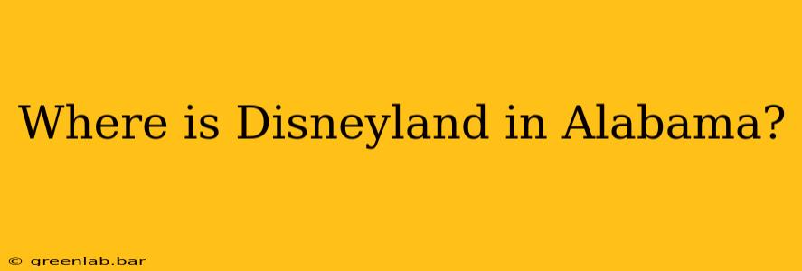 Where is Disneyland in Alabama?