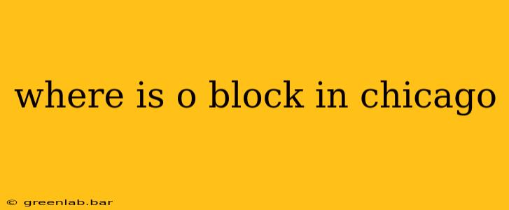 where is o block in chicago