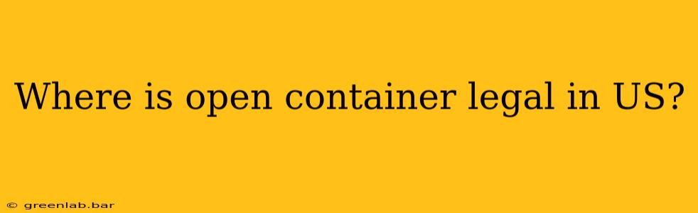 Where is open container legal in US?