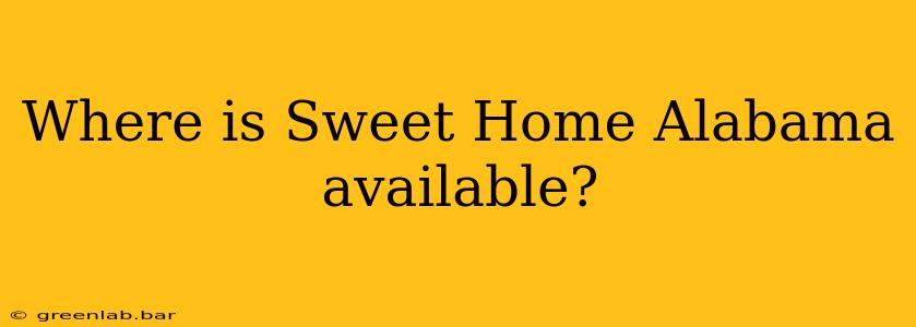 Where is Sweet Home Alabama available?