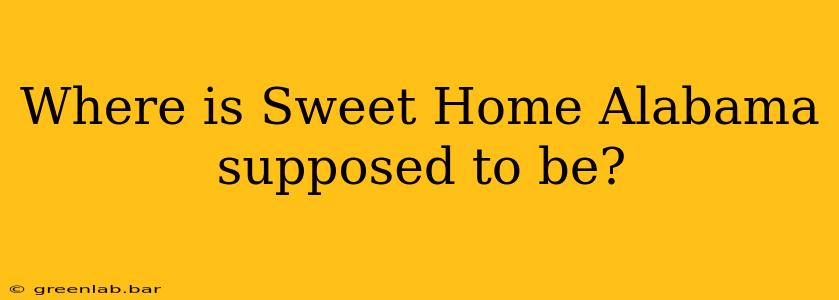 Where is Sweet Home Alabama supposed to be?