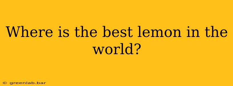 Where is the best lemon in the world?