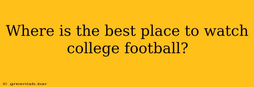 Where is the best place to watch college football?