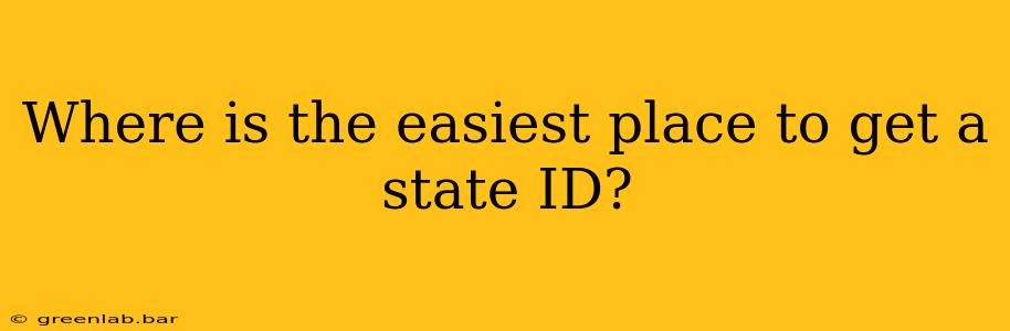 Where is the easiest place to get a state ID?