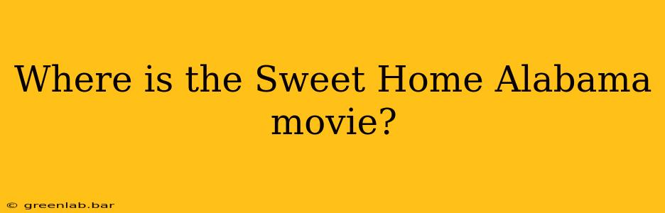 Where is the Sweet Home Alabama movie?