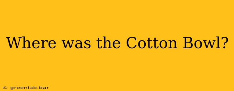 Where was the Cotton Bowl?