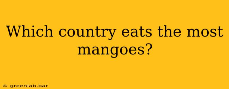 Which country eats the most mangoes?