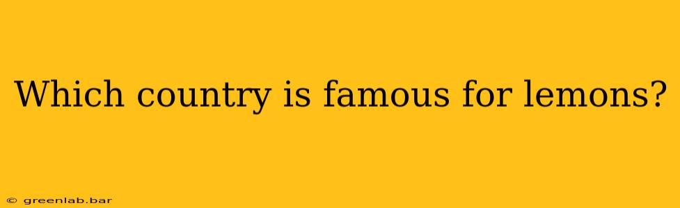 Which country is famous for lemons?