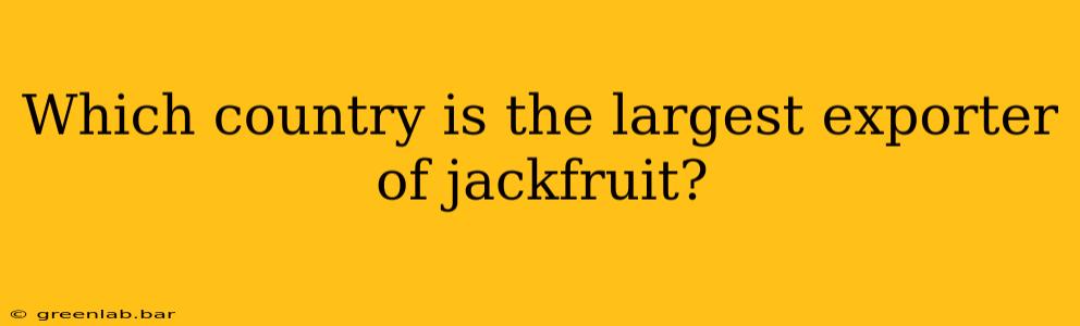 Which country is the largest exporter of jackfruit?