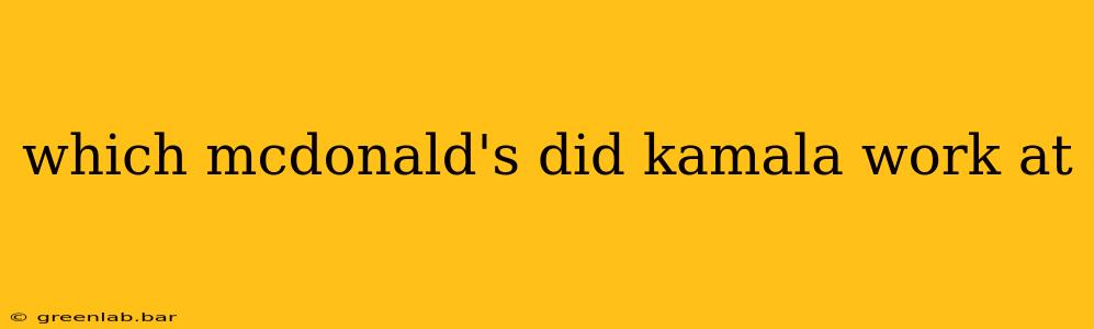 which mcdonald's did kamala work at