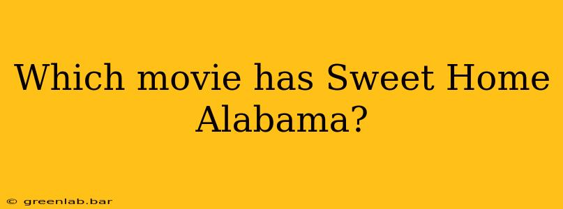 Which movie has Sweet Home Alabama?