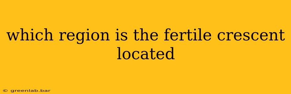 which region is the fertile crescent located