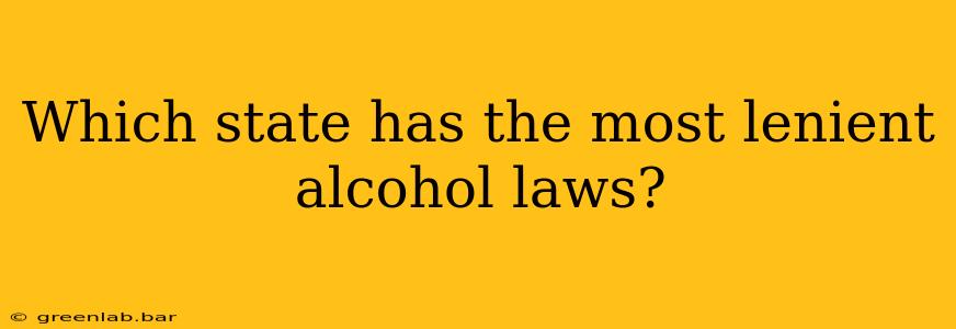 Which state has the most lenient alcohol laws?