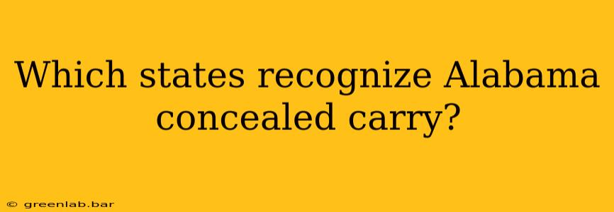 Which states recognize Alabama concealed carry?