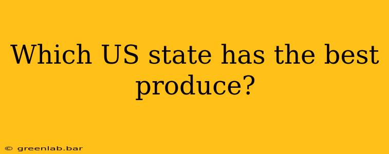 Which US state has the best produce?