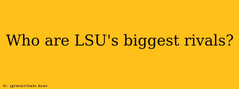 Who are LSU's biggest rivals?