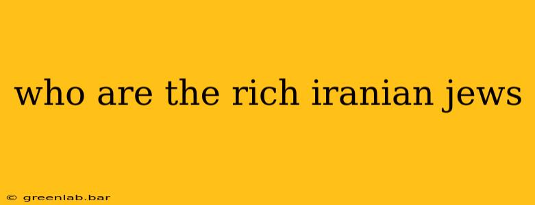 who are the rich iranian jews