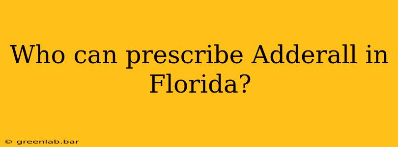 Who can prescribe Adderall in Florida?