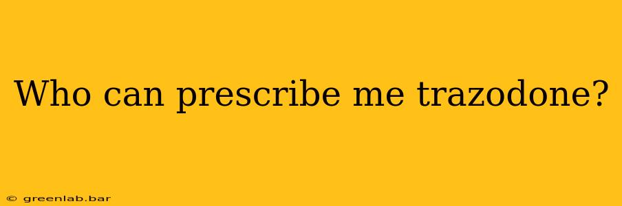 Who can prescribe me trazodone?