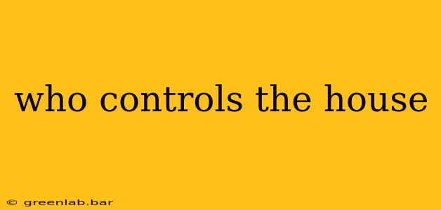 who controls the house