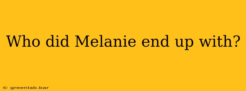 Who did Melanie end up with?