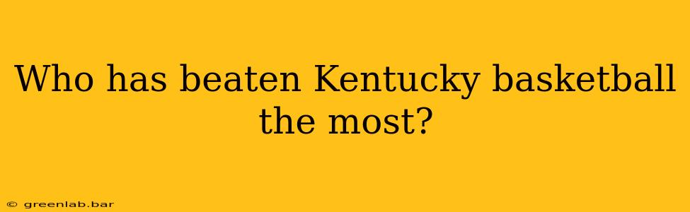 Who has beaten Kentucky basketball the most?