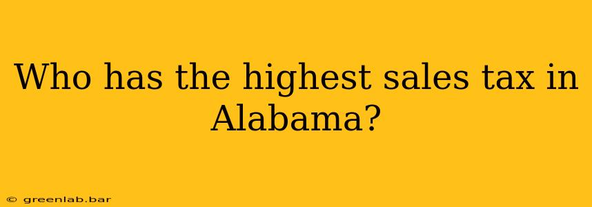 Who has the highest sales tax in Alabama?