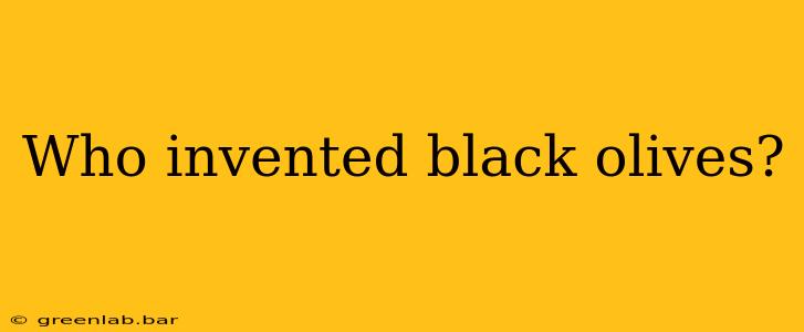 Who invented black olives?