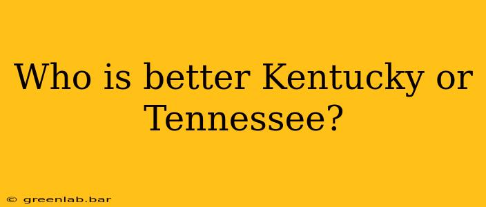 Who is better Kentucky or Tennessee?