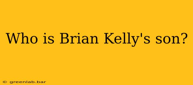 Who is Brian Kelly's son?