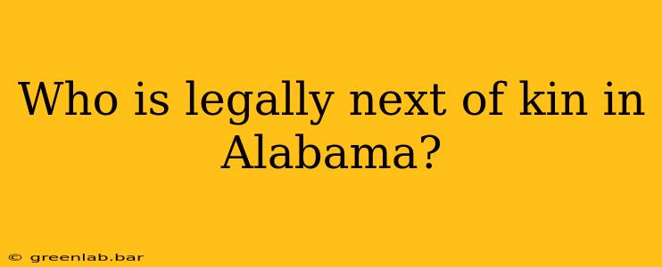 Who is legally next of kin in Alabama?