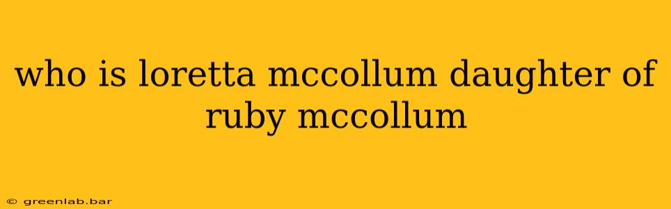 who is loretta mccollum daughter of ruby mccollum