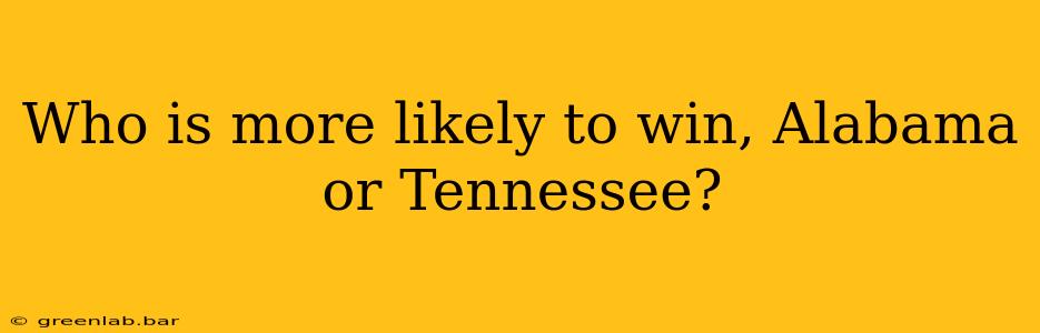 Who is more likely to win, Alabama or Tennessee?