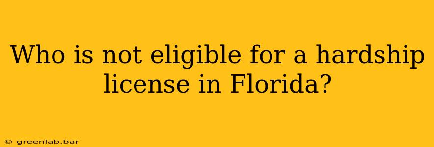 Who is not eligible for a hardship license in Florida?