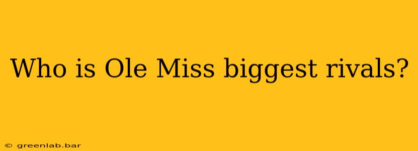 Who is Ole Miss biggest rivals?